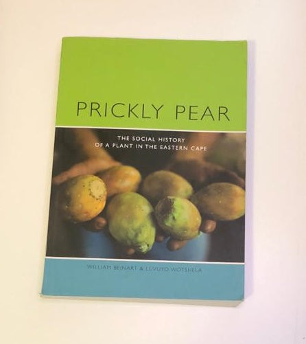 Prickly pear: The social history of a plant in the Eastern Cape - William Beinart & Luvuyo Wotshela (First edition)