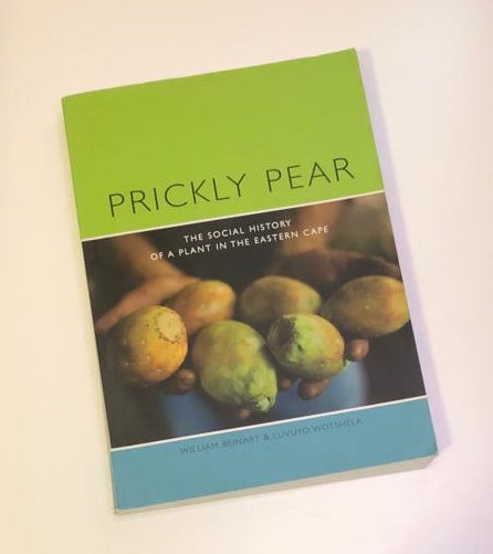 Prickly pear: The social history of a plant in the Eastern Cape - William Beinart & Luvuyo Wotshela (First edition)