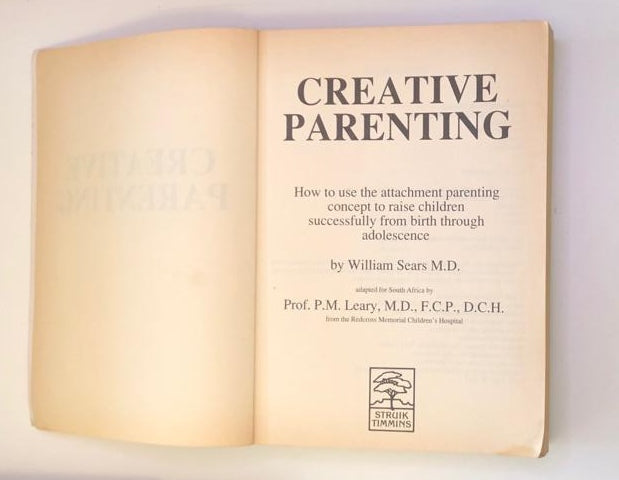 Creative parenting: How to use the concept of attachment parenting to raise children successfully from birth to adolescence - William Sears