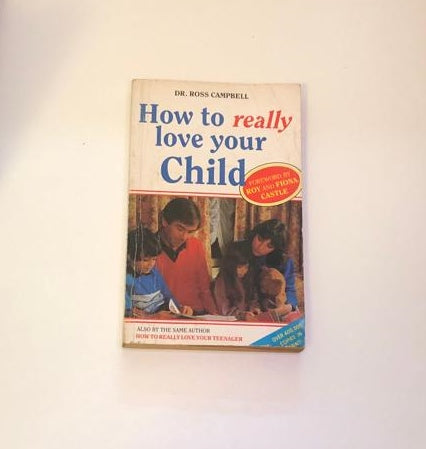 How to really love your Child - Dr. Ross Campbell