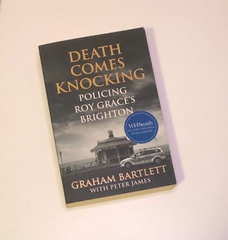 Death comes knocking: Policing Roy Grace's Brighton - Graham Bartlett with Peter James (Signed)