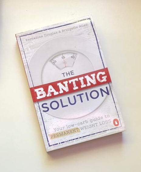 The banting solution: Your low-carb guide to permanent weight loss - Bernadine Douglas and Bridgette Allan