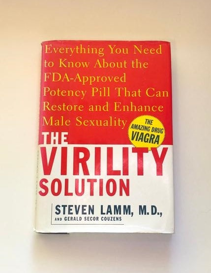 The virility solution: Everything you need to know about the FDA-approved potency pill that can restore and enhance male sexuality - Steven Lamm, M.D.
