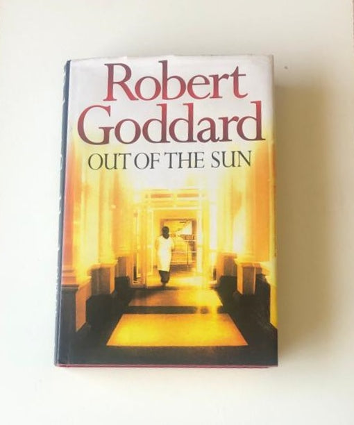 Out of the sun - Robert Goddard (First UK edition)