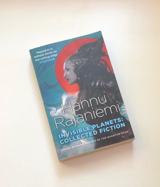 Invisible planets: Collected fiction - Hannu Rajaniemi