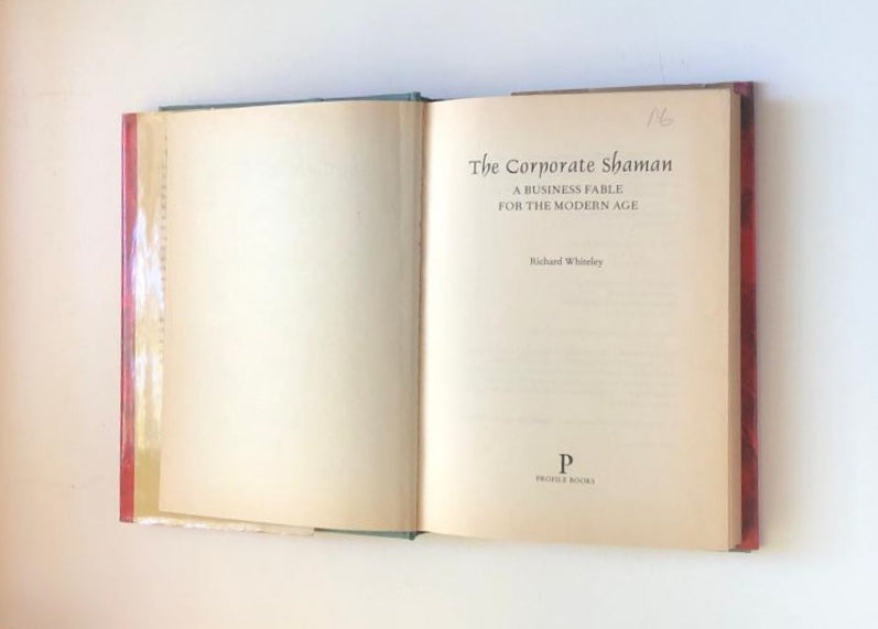 The corporate shaman: A business fable for the modern age - Richard C. Whiteley