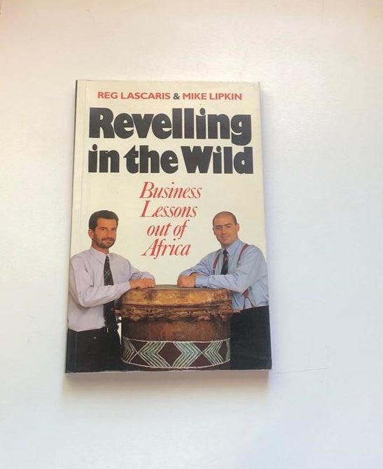 Revelling in the wild: Business lessons out of Africa - Reg Lascaris & Mike Lipkin