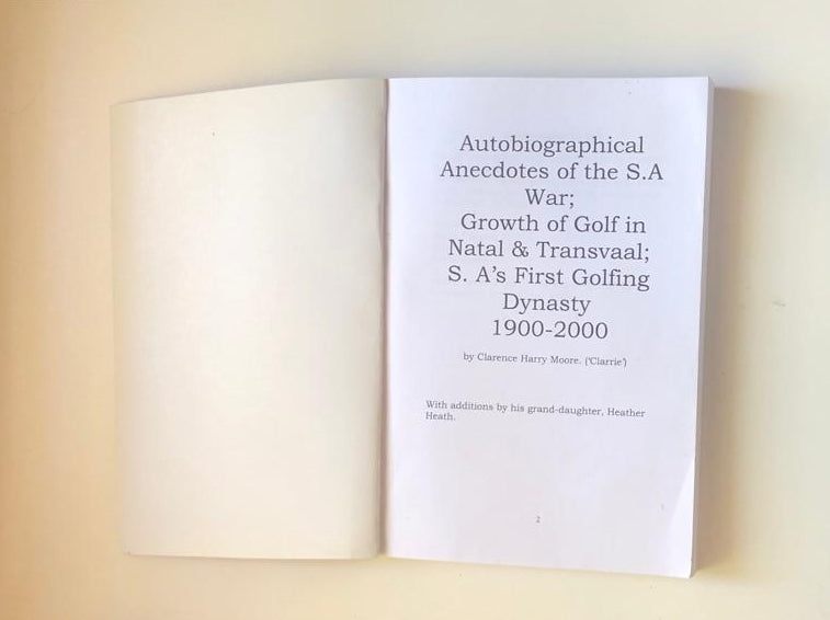 Autobiographical anecdotes of the S.A. War; Growth of golf in Natal & Transvaal; South Africa's first golfing dynasty - C.H. Moore