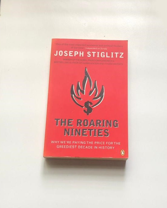 The roaring nineties: Why we're paying the price for the greediest decade in history - Joseph Stiglitz