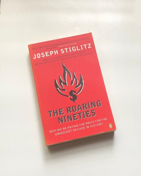 The roaring nineties: Why we're paying the price for the greediest decade in history - Joseph Stiglitz