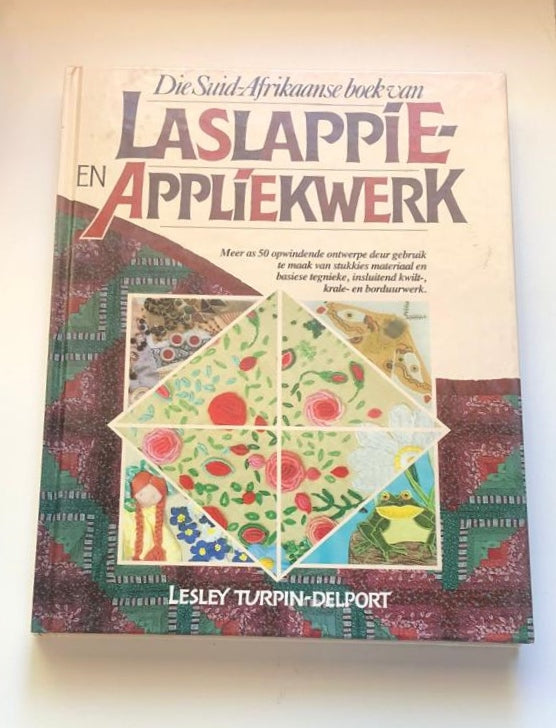Die Suid-Afrikaanse boek van laslappie- en appliekwerk - Lesley Turpin-Delport