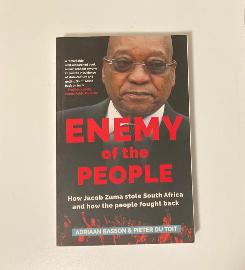 Enemy of the people: How Jacob Zuma stole South Africa and how the people fought back - Adriaan Basson & Pieter du Toit
