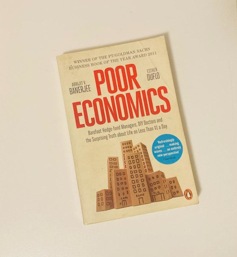 Poor economics: Barefoot hedge-fund managers, DIY doctors and the surprising truth about life on less than $1 a day - Abhijit V. Banerjee and Esther Duflo