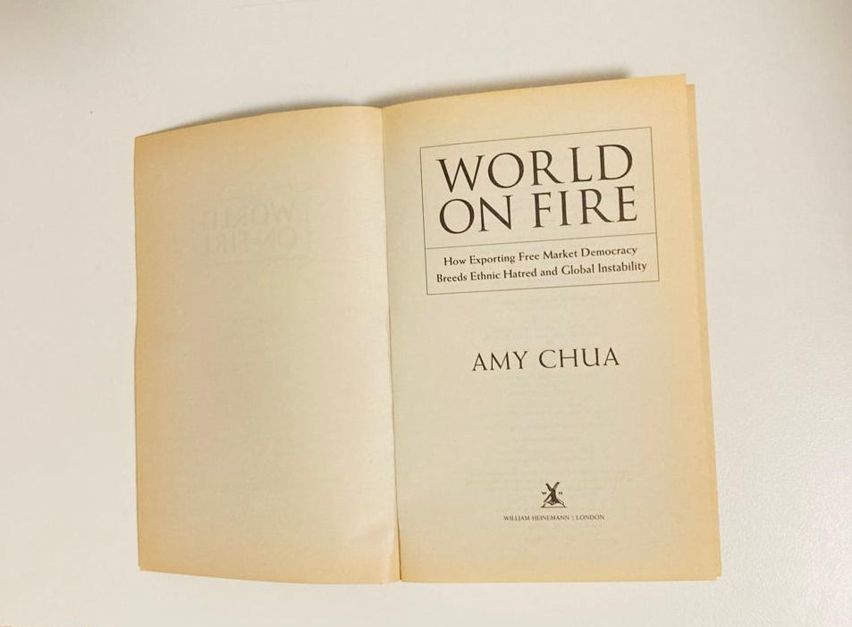 World on fire: How exporting free market democracy breeds ethnic hatred and global instability - Amy Chua