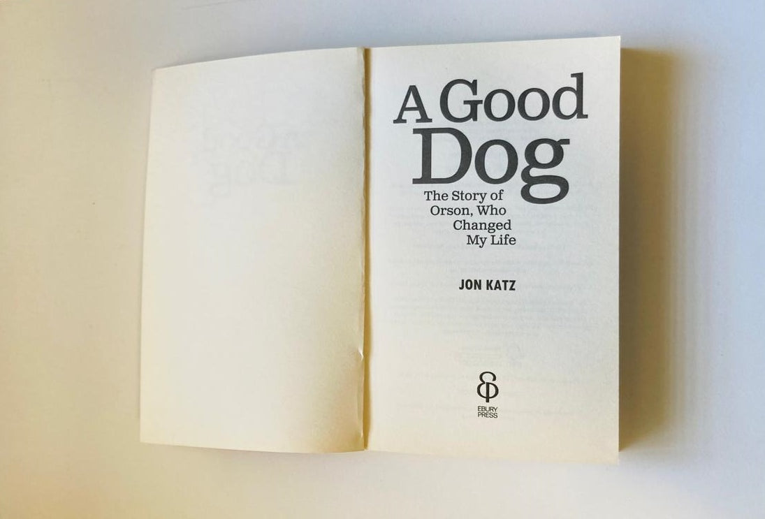 A good dog: The story of Orson, who changed my life - Jon Katz