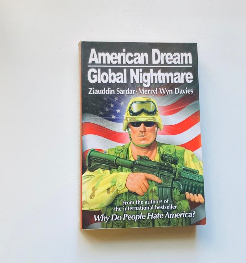 American dream, global nightmare - Ziauddin Sardar and Merryl Wyn Davies