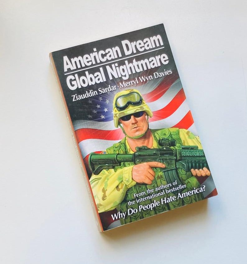 American dream, global nightmare - Ziauddin Sardar and Merryl Wyn Davies
