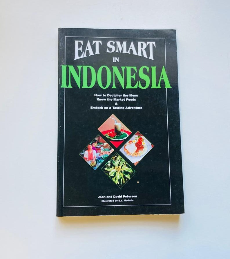 Eat smart in Indonesia: How to decipher the menu, know the market foods and embark on a tasting adventure - Joan and David Peterson (Eat Smart #3)