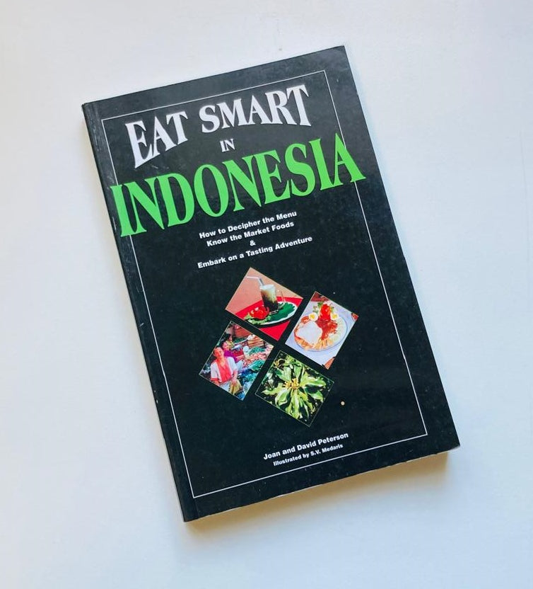 Eat smart in Indonesia: How to decipher the menu, know the market foods and embark on a tasting adventure - Joan and David Peterson (Eat Smart #3)