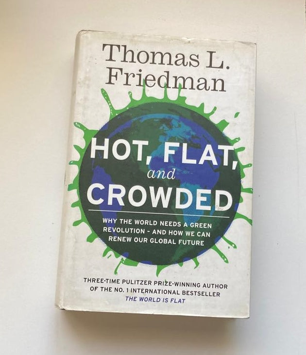 Hot, flat, and crowded: Why the world needs a green revolution - and how we can renew our global future - Thomas L. Friedman