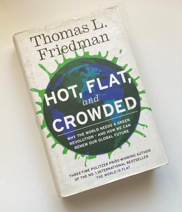 Hot, flat, and crowded: Why the world needs a green revolution - and how we can renew our global future - Thomas L. Friedman