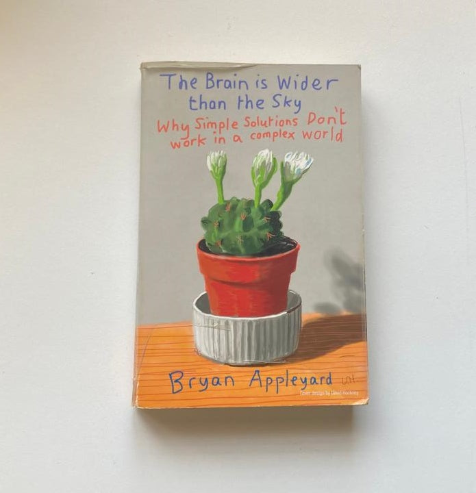 The brain is wider than the sky: Why simple solutions don't work in a complex world - Bryan Appleyard