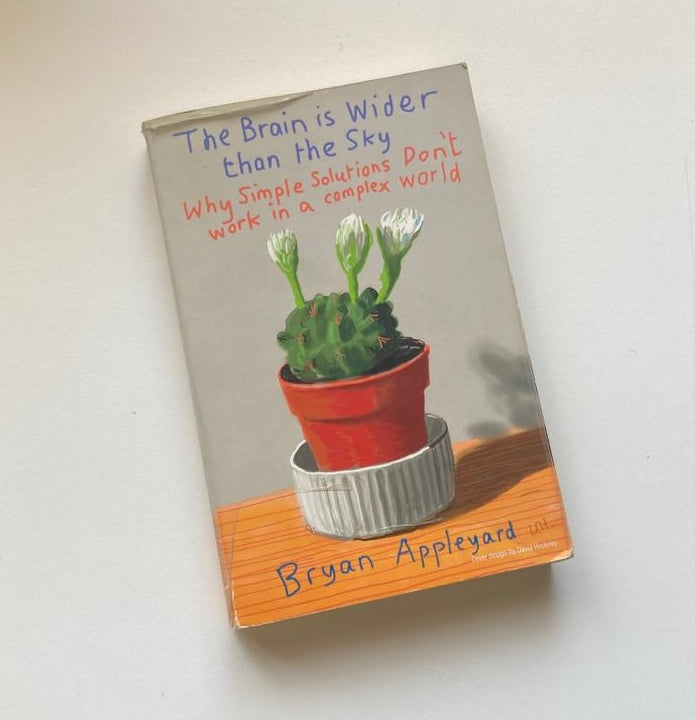The brain is wider than the sky: Why simple solutions don't work in a complex world - Bryan Appleyard