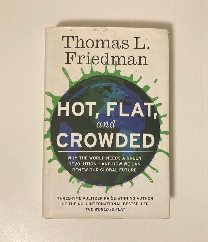 Hot, flat and crowded: Why the world needs a green revolution - and how we can renew our global future - Thomas L. Friedman