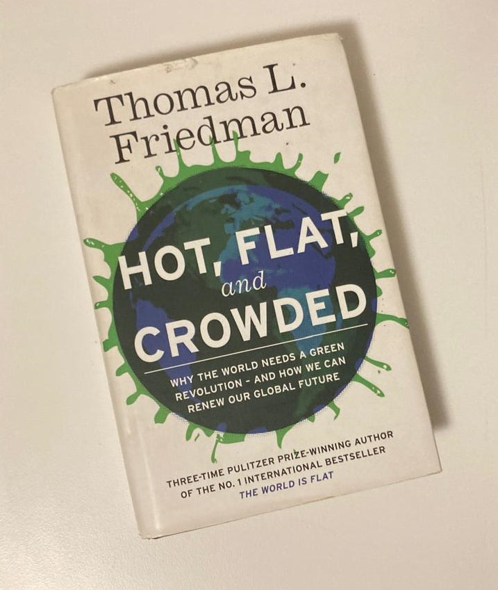 Hot, flat and crowded: Why the world needs a green revolution - and how we can renew our global future - Thomas L. Friedman