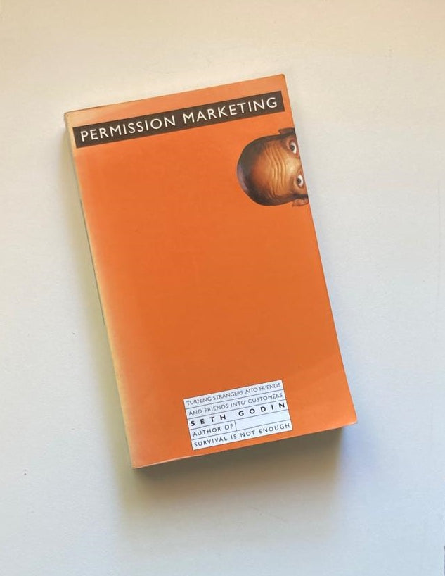 Permission marketing: Turning strangers into friends, and friends into customers - Seth Godin