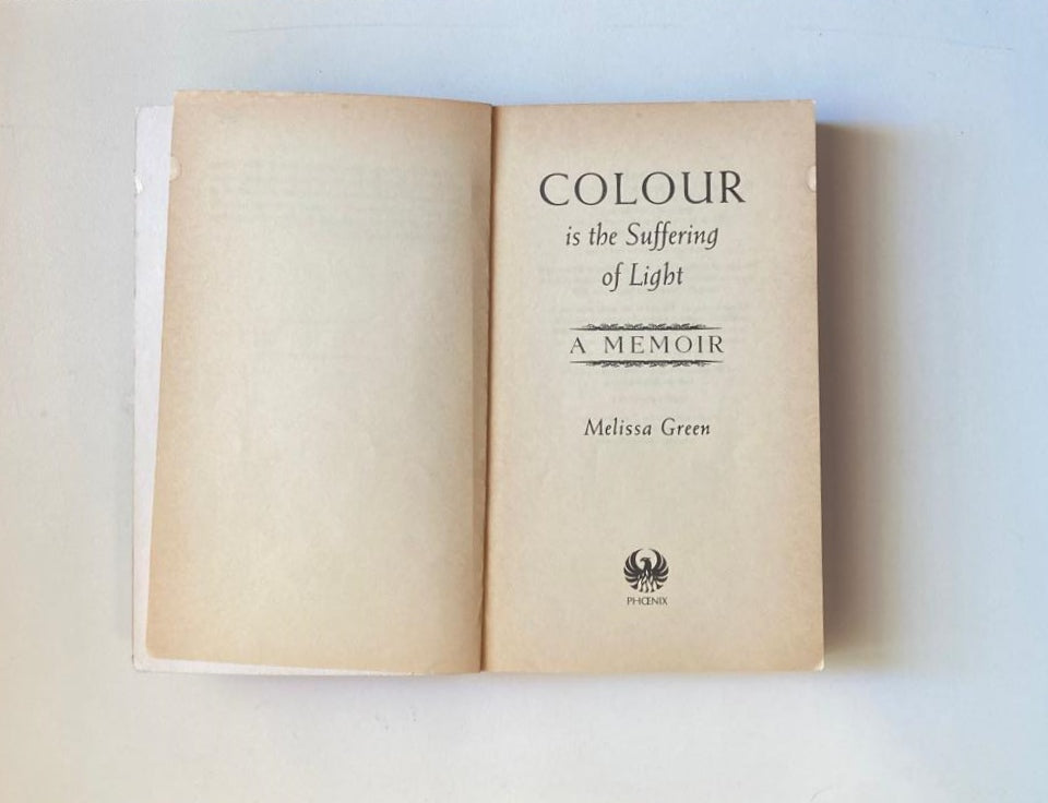 Colour is the suffering of light: A memoir - Melissa Green