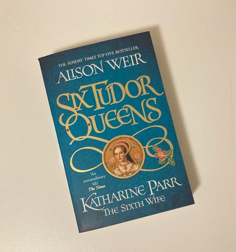 Katharine Parr: The sixth wife - Alison Weir (Six Tudor Queens #6)