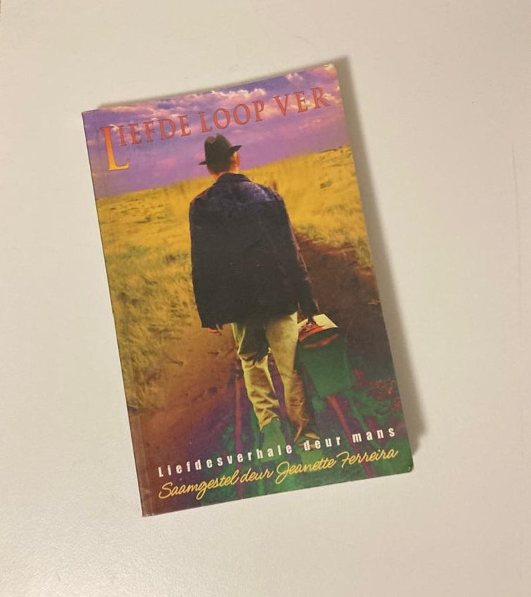 Liefde loop ver: Liefdesverhale deur mans - Saamgestel deurJeanette Ferreira (First edition)