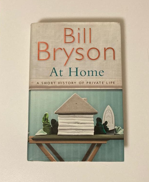 At home: A short history of private life - Bill Bryson