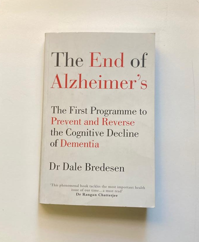 The end of Alzheimer's: The first programme to prevent and reverse the cognitive decline of dementia - Dr Dale Bredesen