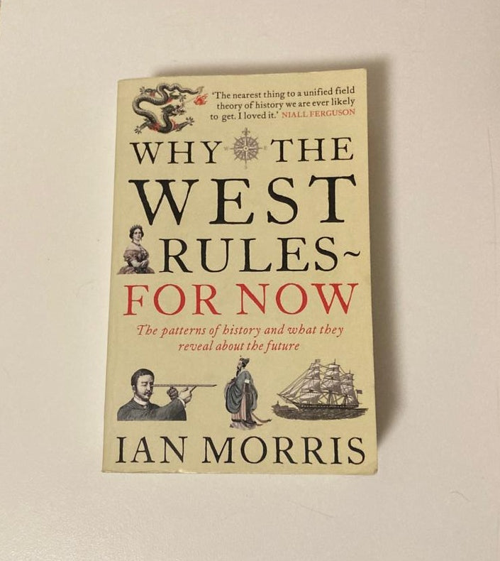 Why the West rules for now: The patterns of history and what they reveal about the future - Ian Morris