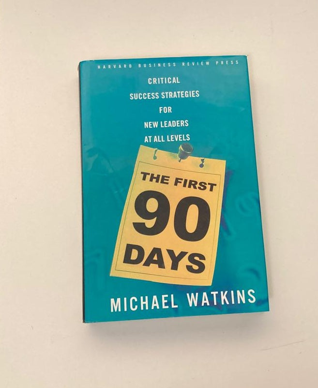 The first 90 days: Critical success strategies for new leaders at all levels - Michael Watkins