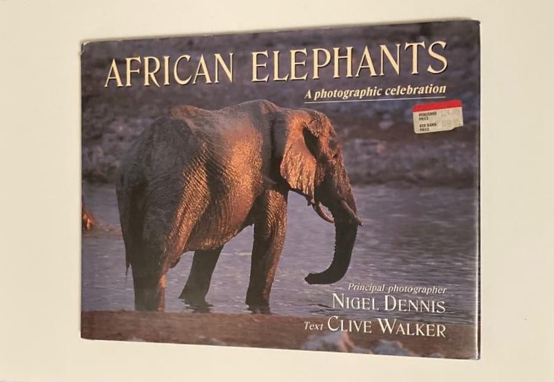 African elephants: A photographic celebration - Nigel Dennis (Photographer) and Clive Walker (Text)