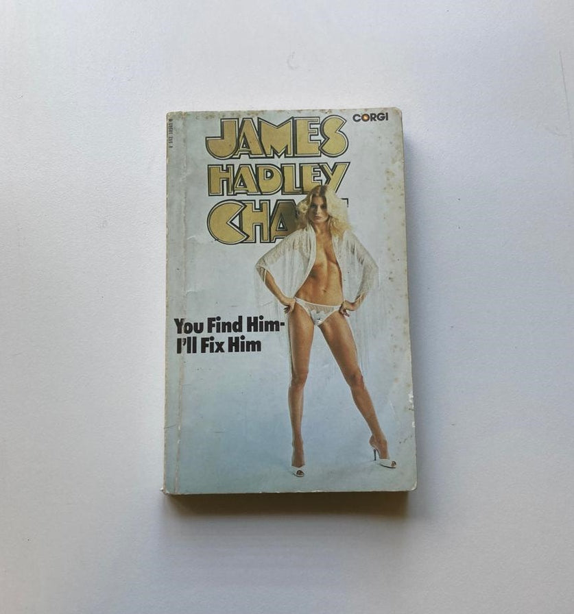 You find him - I'll fix him - James Hadley Chase