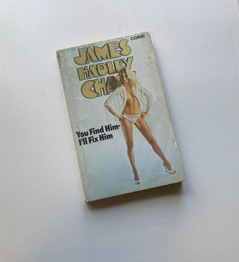 You find him - I'll fix him - James Hadley Chase