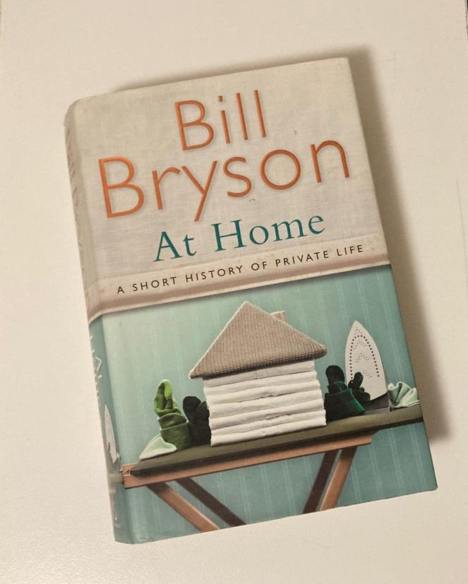 At home: A short history of private life - Bill Bryson