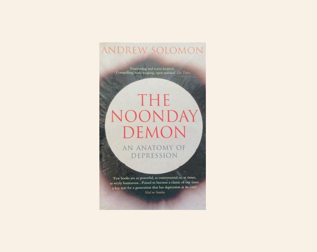 The noonday demon: The anatomy of depression - Andrew Solomon