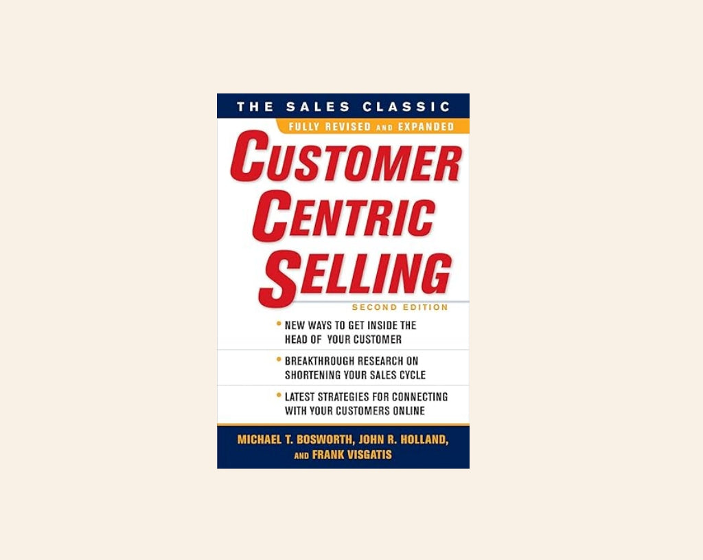 Customer centric selling - Michael T. Bosworth, John R. Holland, and Frank Visgatis