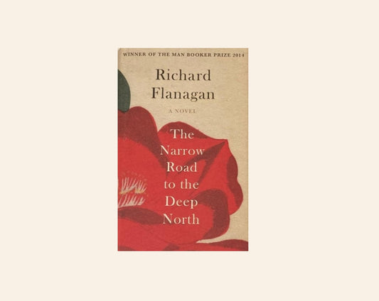 The narrow road to the Deep North - Richard Flanagan
