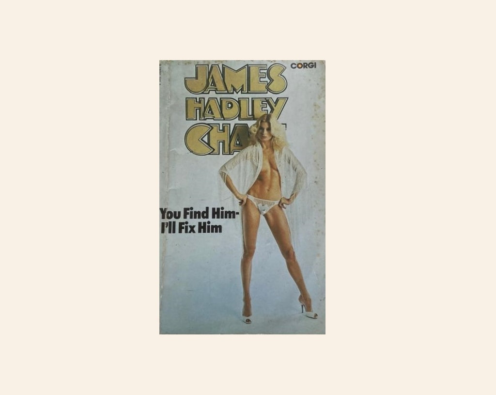 You find him - I'll fix him - James Hadley Chase