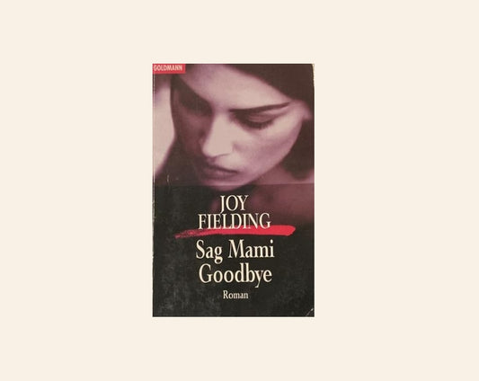Sag mami goodbye - Joy Fielding (German)