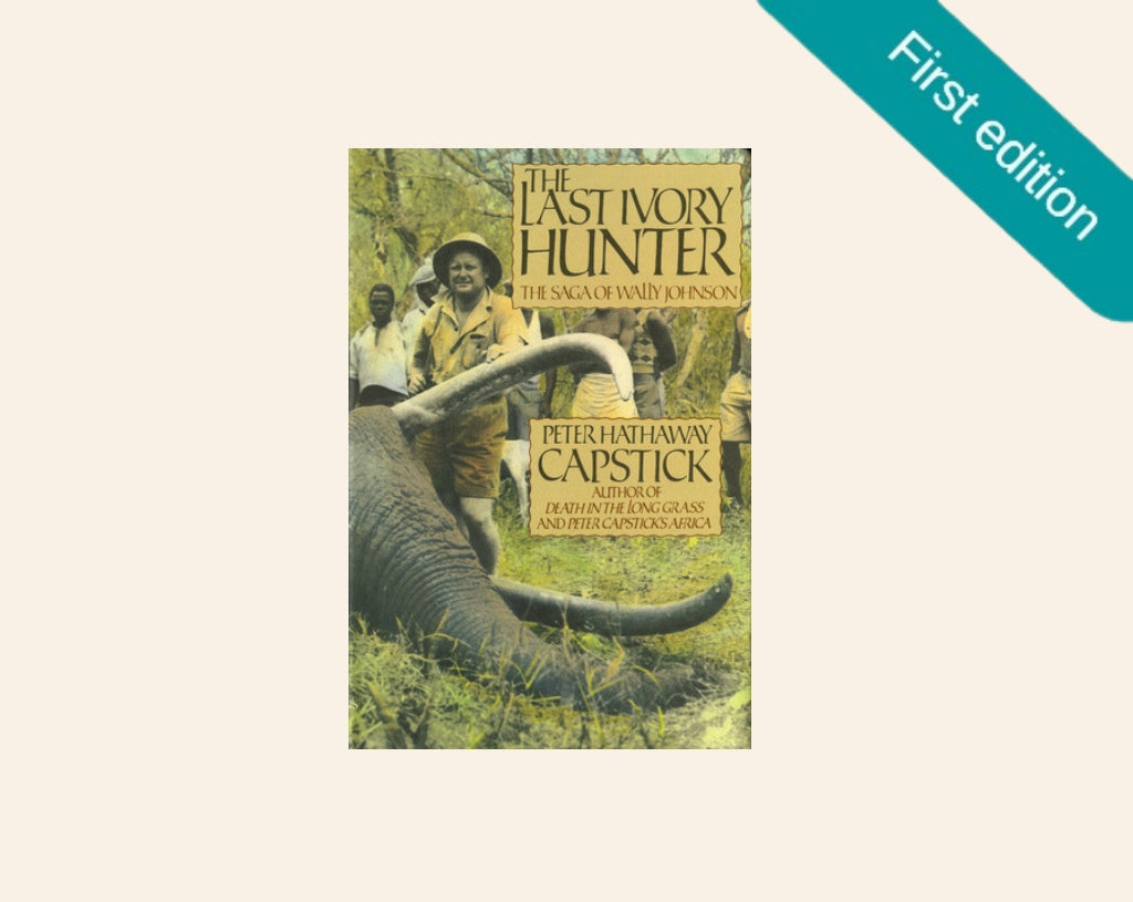 The last ivory hunter: The saga of Wally Johnson - Peter Hathaway Capstick (First edition)