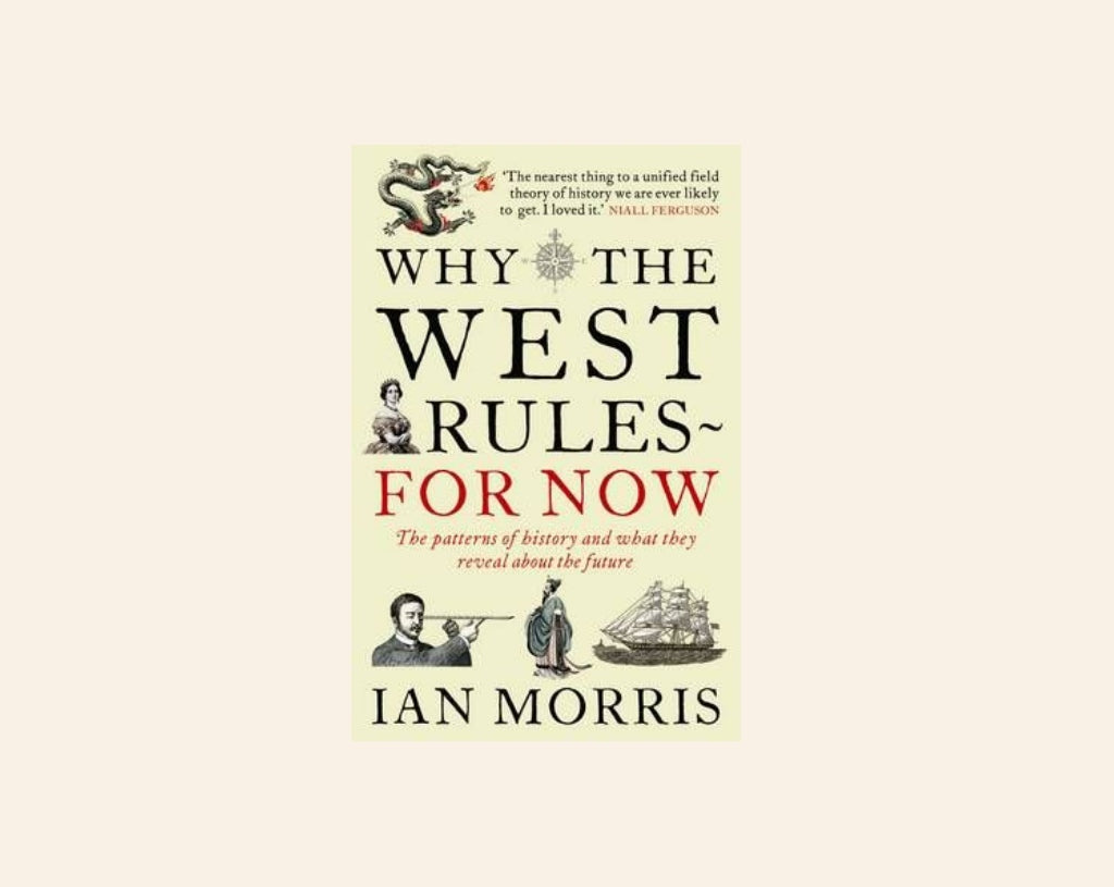 Why the West rules for now: The patterns of history and what they reveal about the future - Ian Morris