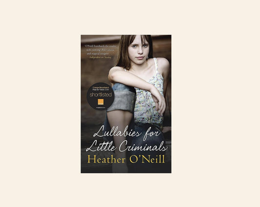 Lullabies for little criminals - Heather O'Neill