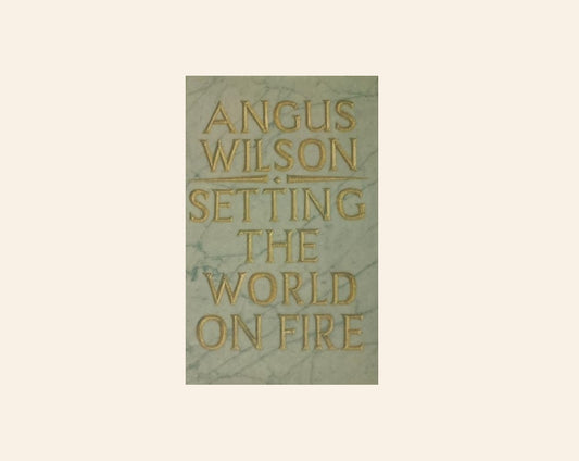 Setting the world on fire - Angus Wilson